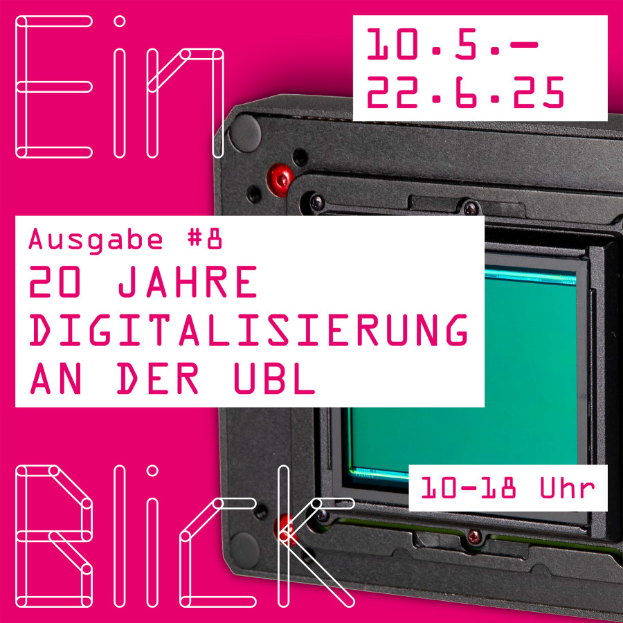 Ausstellung EinBlick, Ausgabe #8: 20 Digitalisierung an der UBL vom 10. Mai bis 22. Juni 2025, täglich 10 bis 18 Uhr geöffnet.