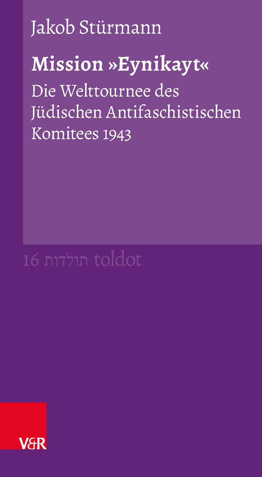 Buchcover in lila; darauf zu lesen der Namen des Autors Jakob Stürmann sowie der Titel des Buches Mission "Eynikayt". Die Welttournee des Jüdischen Antifaschistischen Komitees 1943